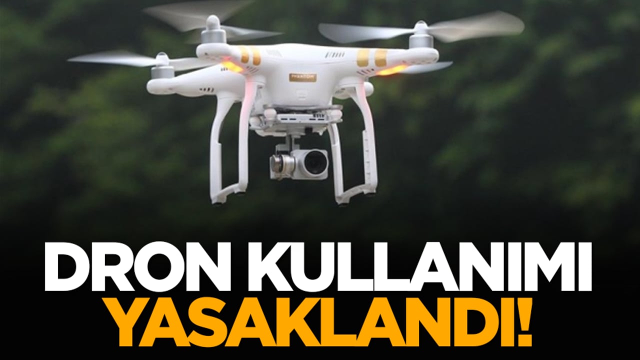 Dron kullanımı yasaklandı!
