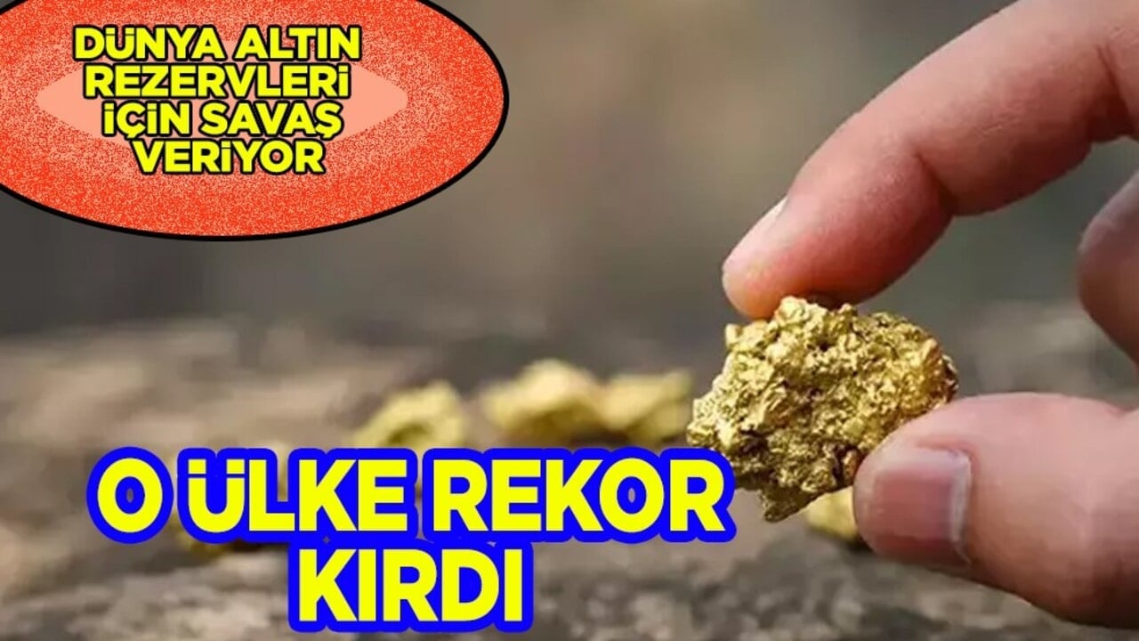  Dünya altın rezervleri için savaş veriyor: O ülke savaşta ama tarihi rekor kırdı!