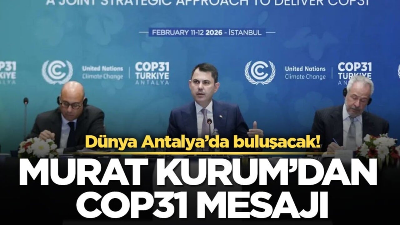 Dünya Antalya’da buluşacak! Murat Kurum’dan COP31 mesajı