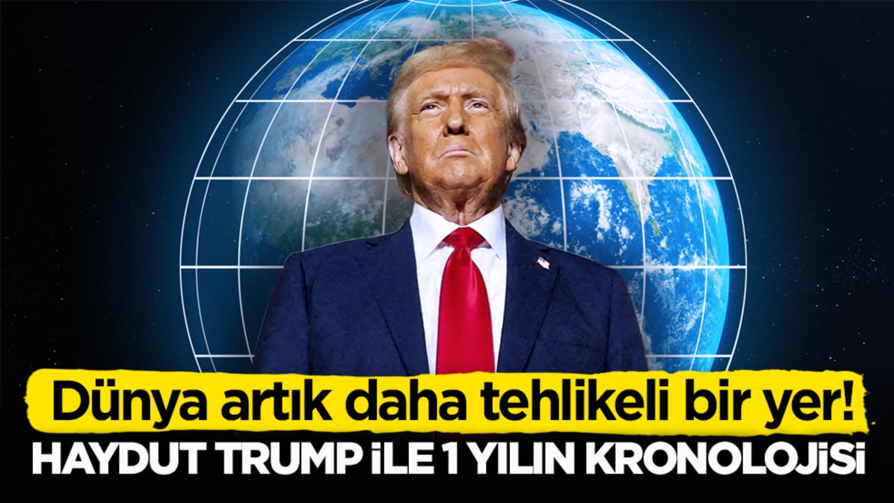 Dünya artık daha tehlikeli bir yer! Haydut Trump ile 1 yılın kronolojisi