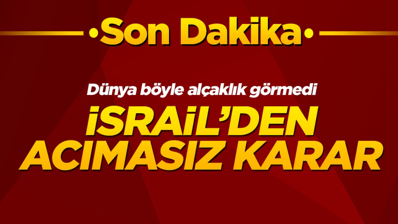 Dünya böyle alçaklık görmedi: İsrail'den acımasız karar
