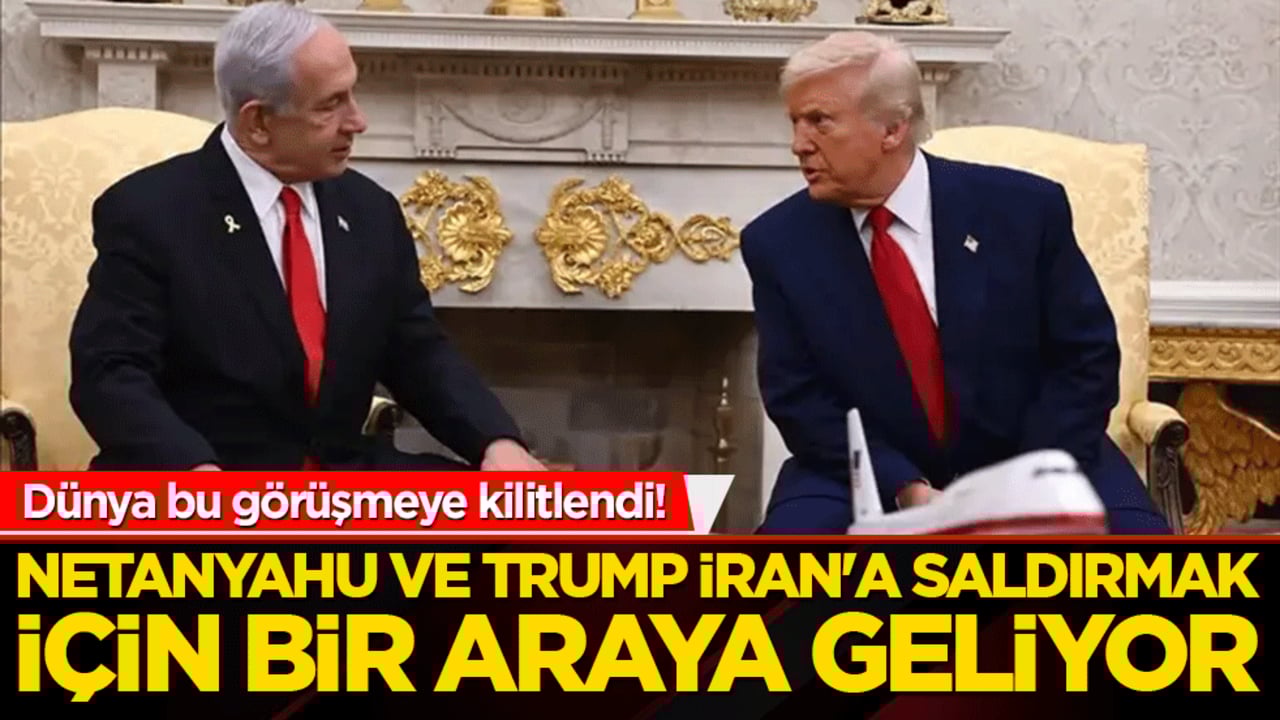 Dünya bu görüşmeye kilitlendi! Netanyahu ve Trump İran'a saldırmak için bir araya geliyor