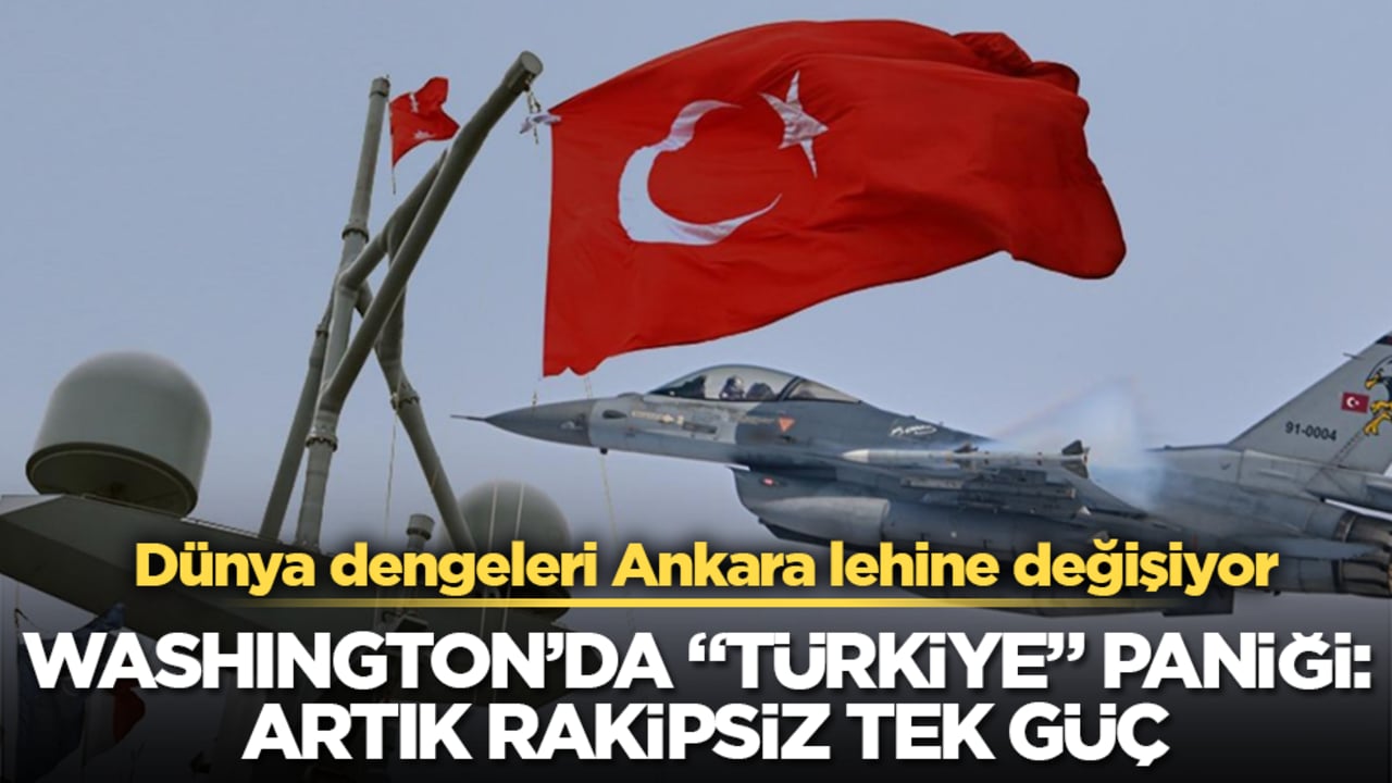 Dünya dengeleri Ankara lehine değişiyor! Washington’da "Türkiye" paniği: Artık rakipsiz tek güç
