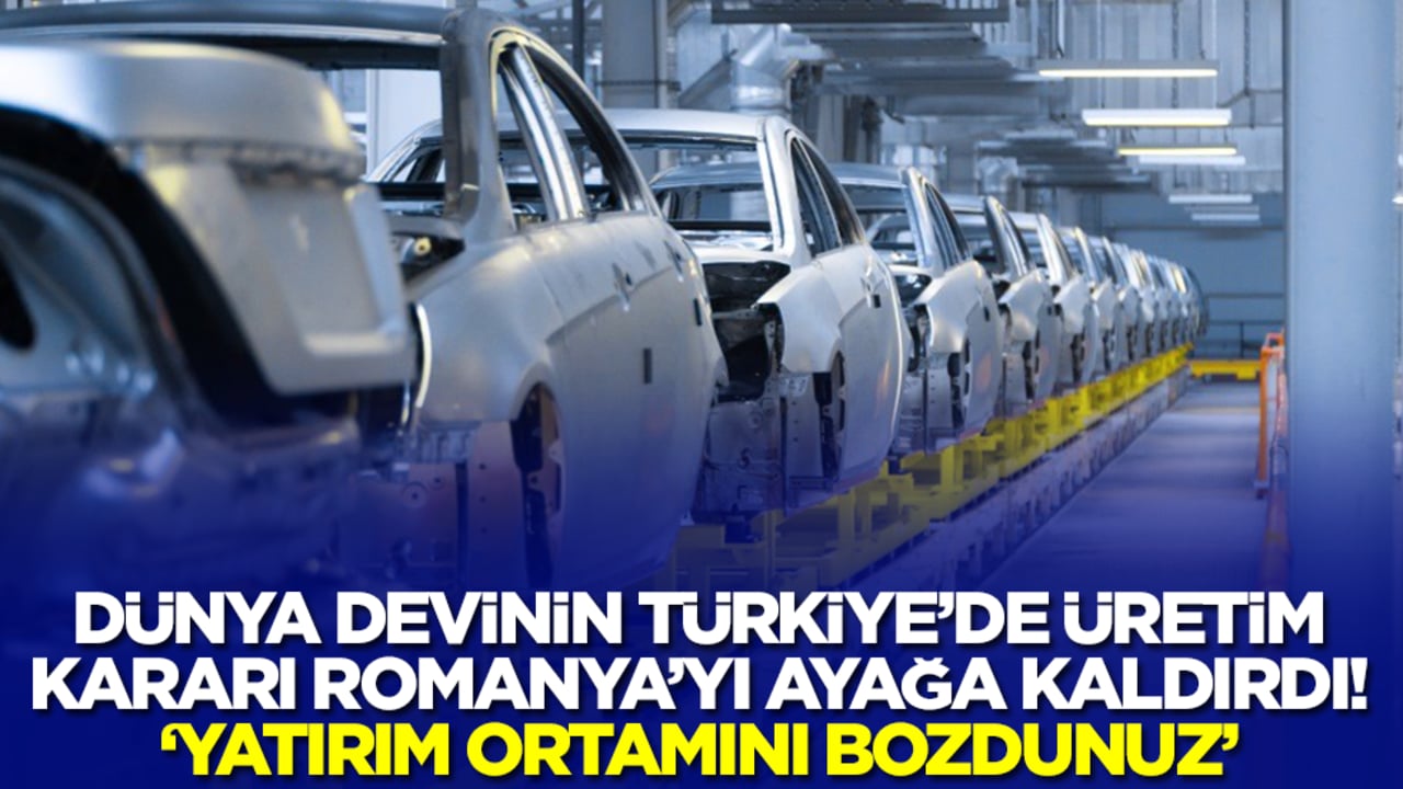 Dünya devinin Türkiye'de üretim kararı Romanya'yı ayağa kaldırdı: Yatırım ortamını bozdunuz