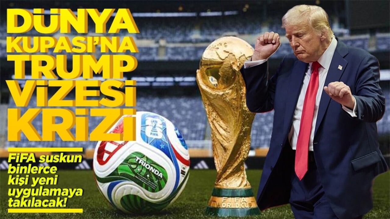 Dünya Kupası'na Trump vizesi krizi