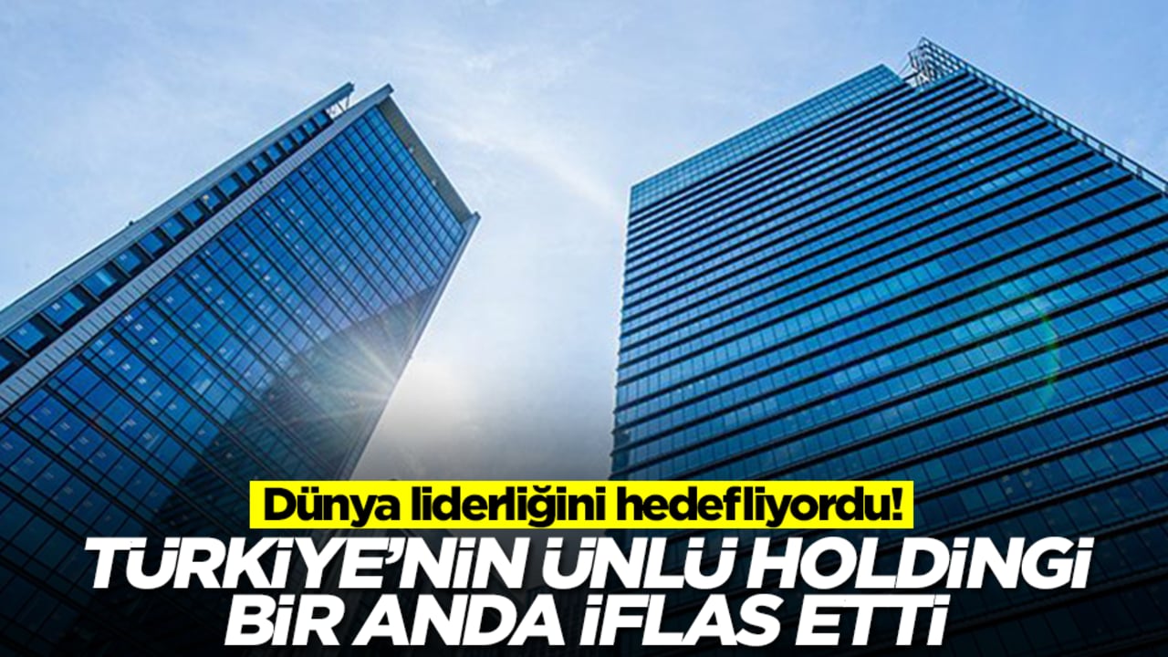 Dünya liderliğini hedefliyordu! Türkiye'nin ünlü holdingi bir anda iflas etti