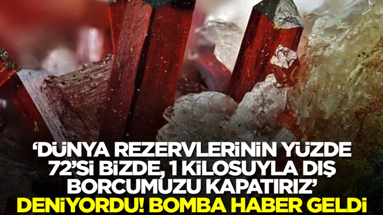 'Dünya rezervlerinin yüzde 72'si bizde, 1 kilosuyla dış borcumuzu kapatırız' deniyordu! Bomba haber geldi