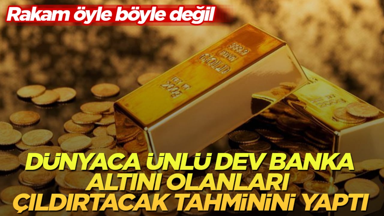 Dünyaca ünlü dev banka, altını olanları çıldırtacak tahminini yaptı: Rakam öyle böyle değil