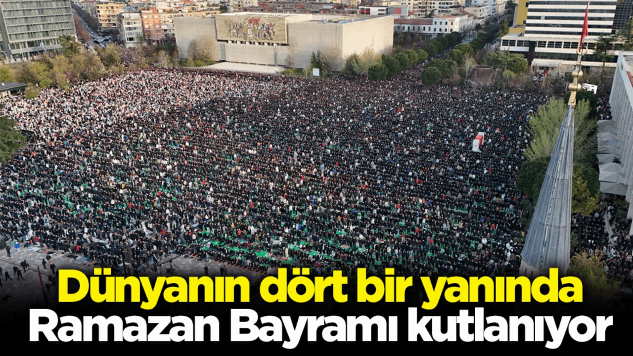 Dünyanın dört bir yanında Ramazan Bayramı kutlanıyor