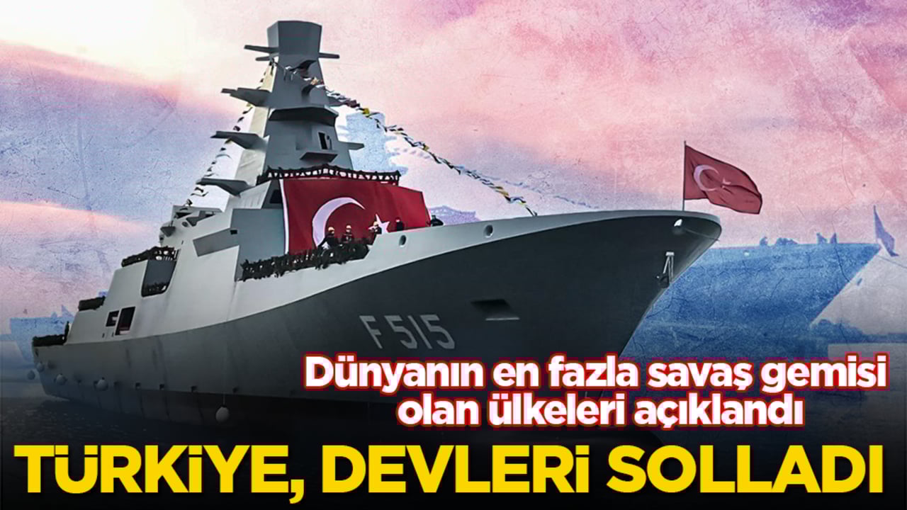 Dünyanın en fazla savaş gemisi olan ülkeleri açıklandı! Türkiye, listede devleri solladı