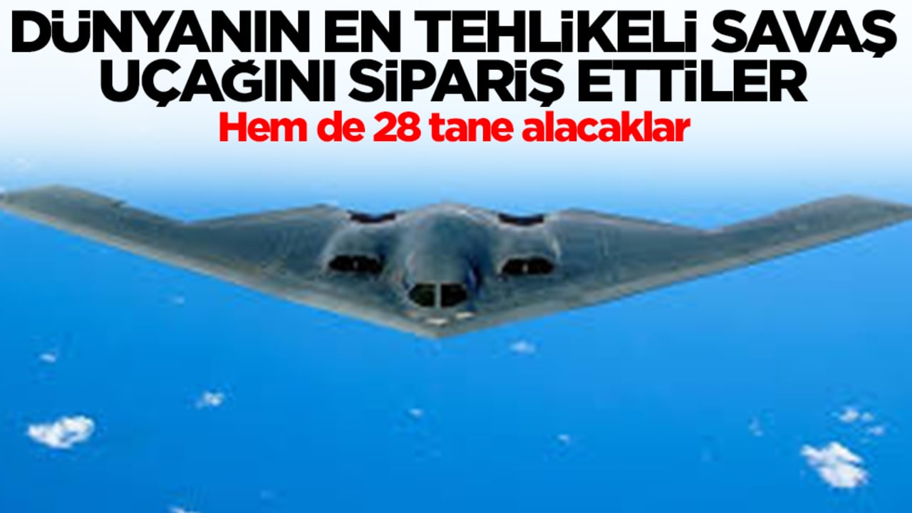 Dünyanın en tehlikeli savaş uçağı olan B-2 Sprit'leri sipariş ettiler! Hem de 28 tane alacaklar
