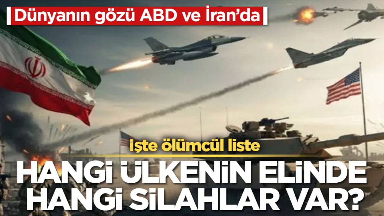 Dünyanın gözü ABD ve İran’da! Hangi ülkenin elinde hangi silahlar var? İşte ölümcül liste