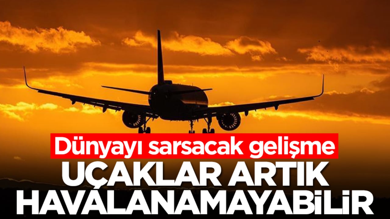 Dünyayı sarsacak gelişme: Uçaklar artık havalanamayabilir