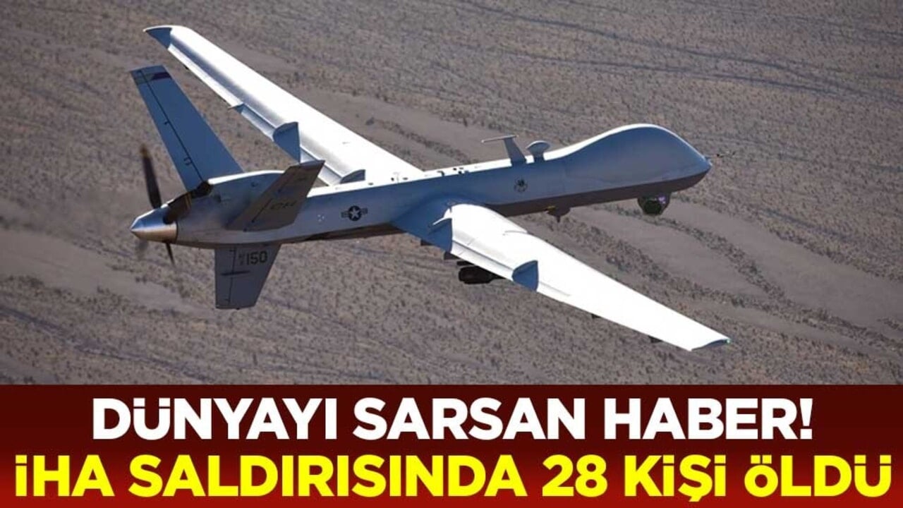 Dünyayı sarsan haber! İHA saldırısında 28 kişi öldü