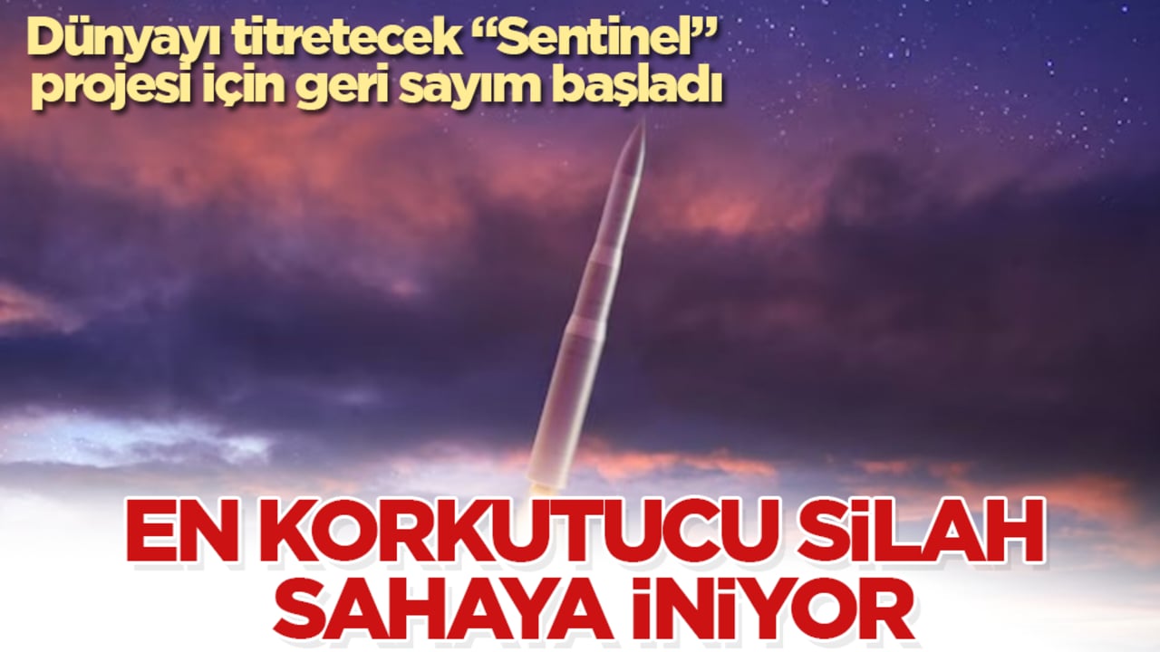 Dünyayı titretecek "Sentinel" projesi için geri sayım başladı! En korkutucu silah sahaya iniyor
