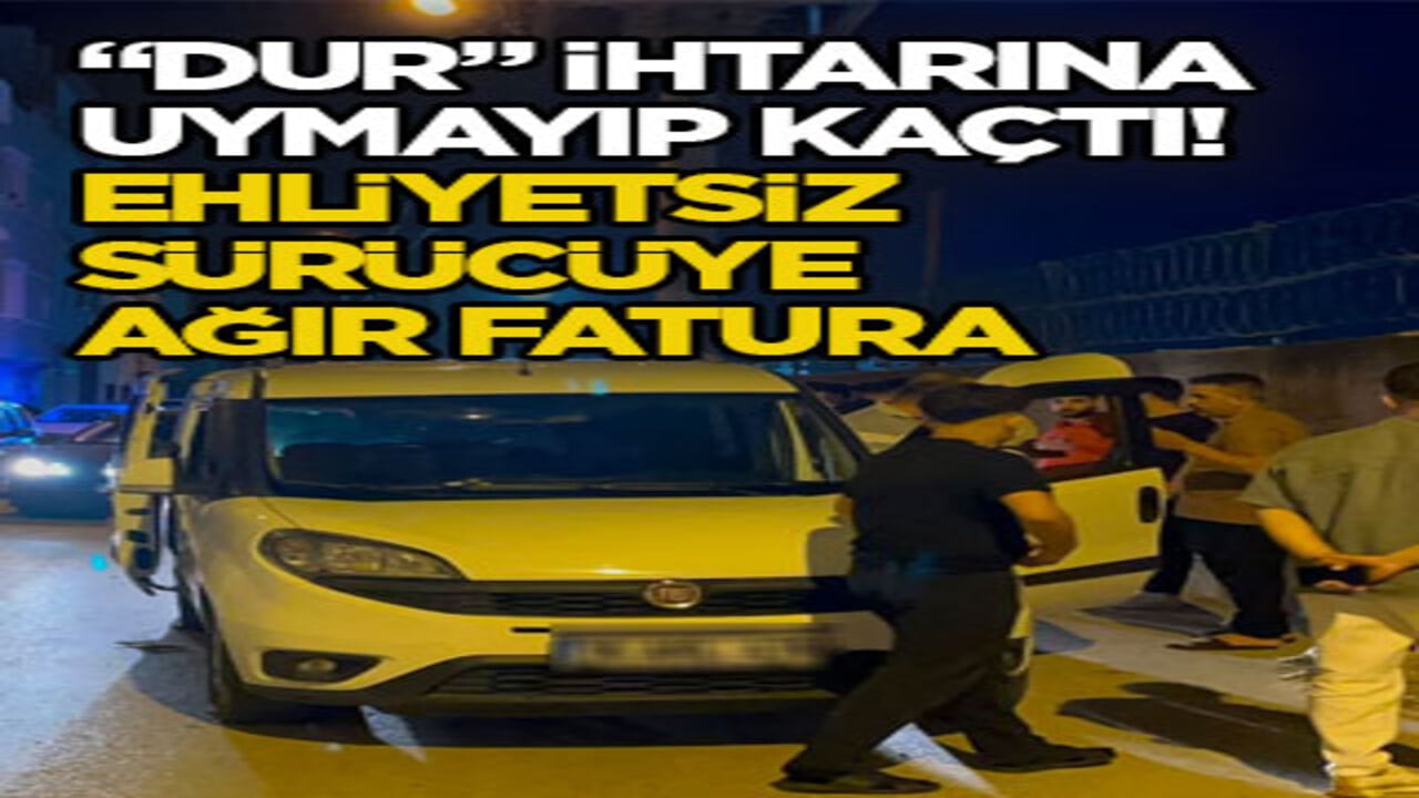 "Dur" ihtarına uymayıp kaçtı! Ehliyetsiz sürücüye ağır fatura