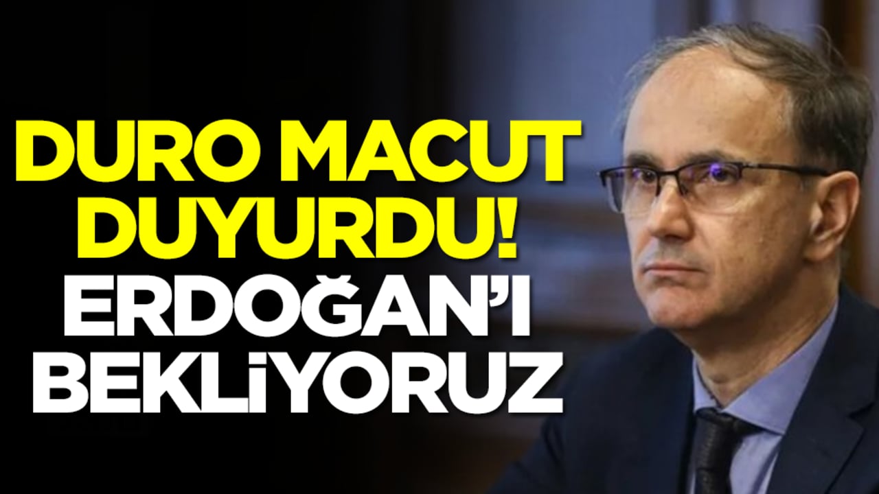 Duro Macut: Erdoğan'ı bekliyoruz