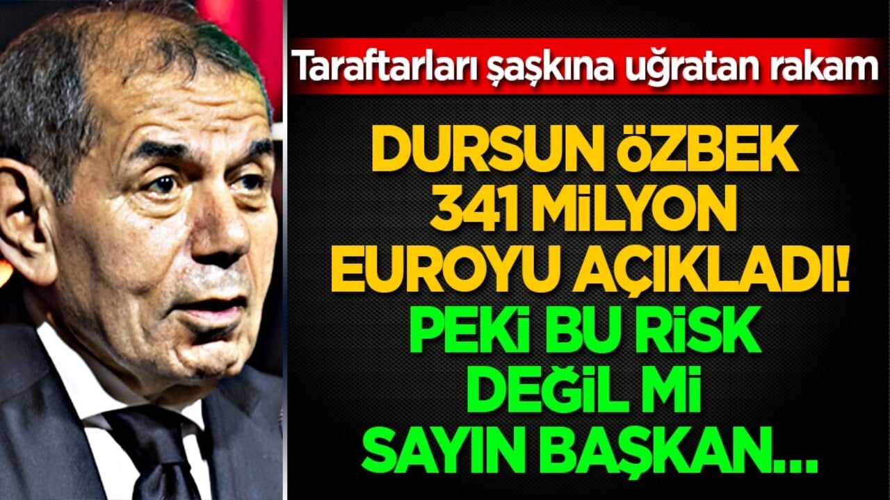 Dursun Özbek 341 milyon euroyu açıkladı! Peki bu risk değil mi Sayın Başkan… Son noktayı koydu