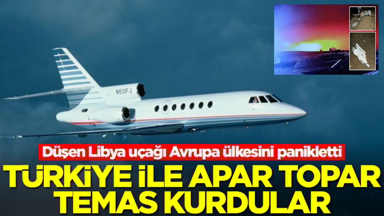 Düşen Libya uçağı Avrupa ülkesini panikletti! Türkiye ile apar topar temas kurdular