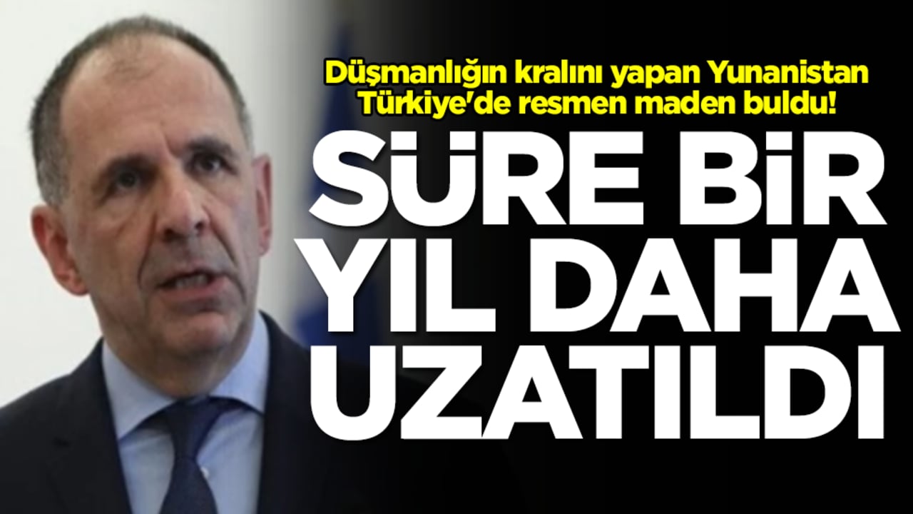 Düşmanlığın kralını yapan Yunanistan Türkiye'de resmen maden buldu! Süre bir yıl daha uzatıldı
