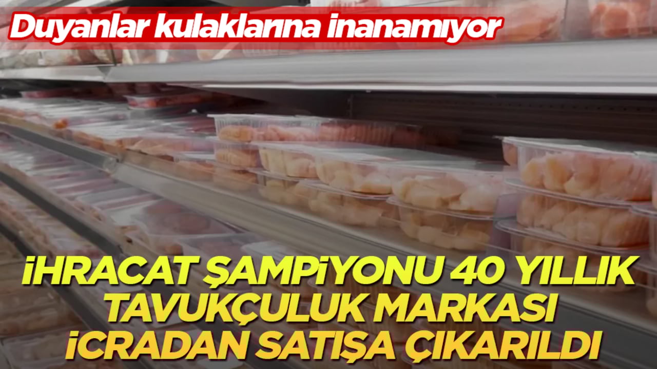 Duyanlar kulaklarına inanamıyor! Bir dönemin ihracat şampiyonu 40 yıllık tavukçuluk markası icradan satışa çıkarıldı