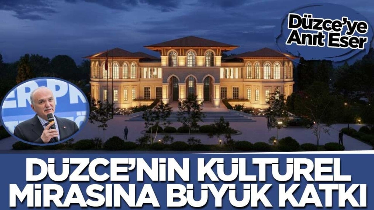 Düzce'ye Anıt Eser! Düzce'nin kültürel mirasına büyük katkı