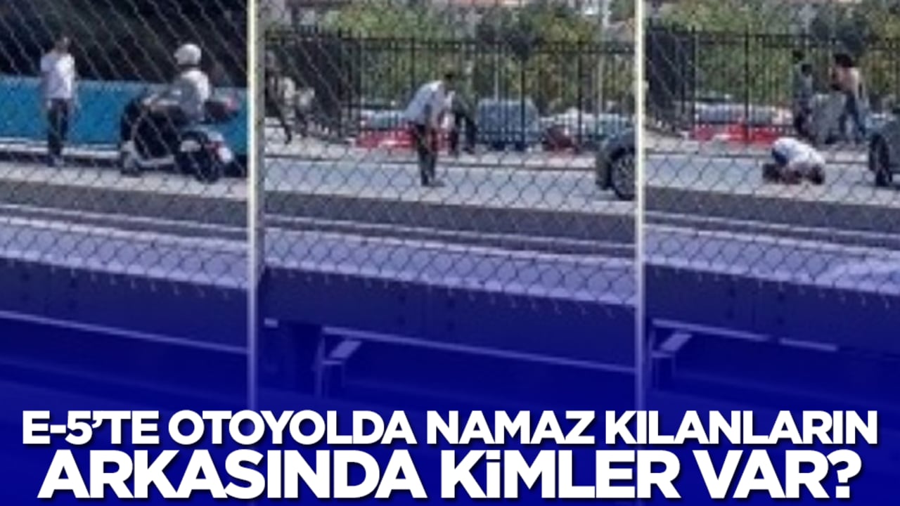 E-5'te, otoyolda namaz kılanların arkasında kimler var?