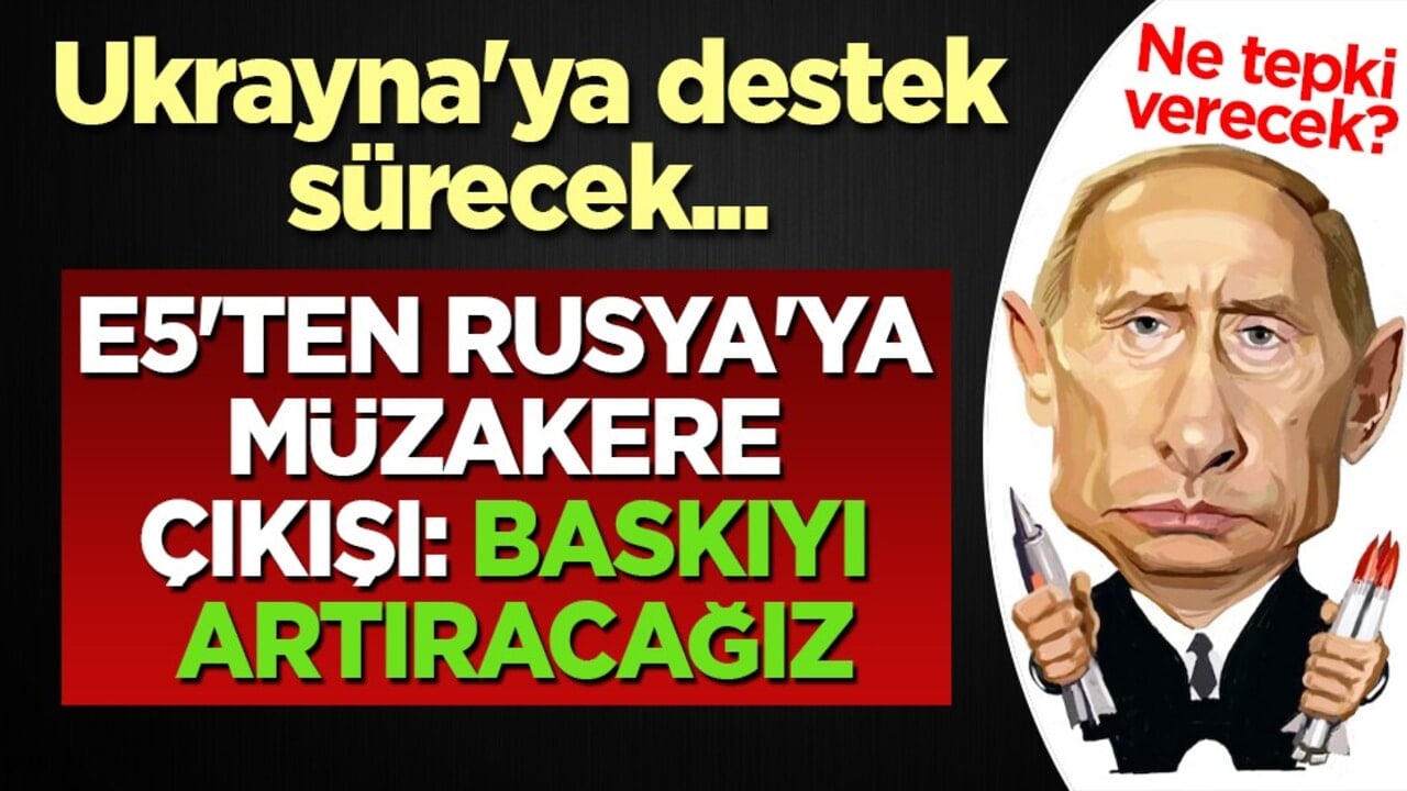 E5'ten o ülkeye müzakere çıkışı: Baskıyı artıracağız açıklaması bomba gibi düştü! Destek hamlesi, ilgili gelişme