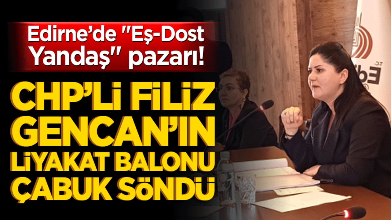 Edirne’de "eş-dost-yandaş" pazarı! CHP’li Filiz Gencan’ın liyakat balonu çabuk söndü