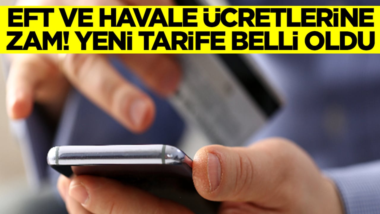 EFT ve havale ücretlerine zam: Yeni tarife belli oldu