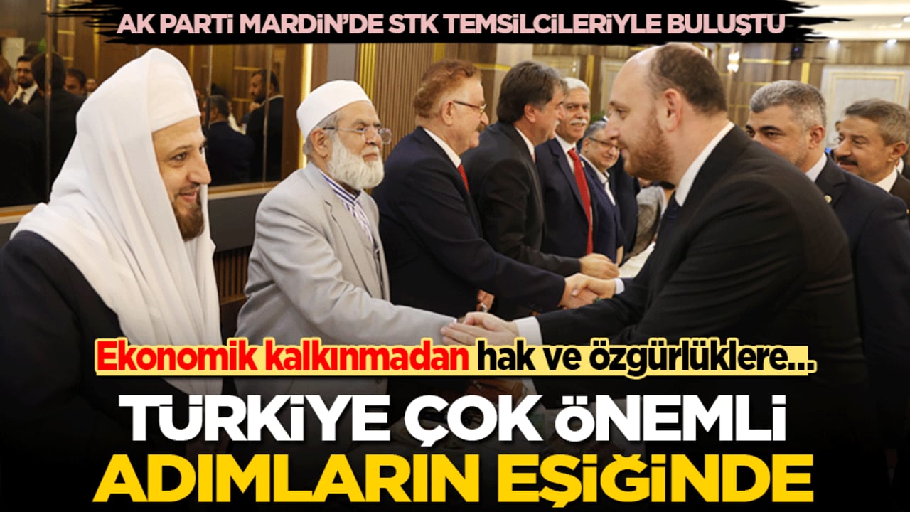 Ekonomik kalkınmadan hak ve özgürlüklere, Türkiye çok önemli adımların eşiğinde!