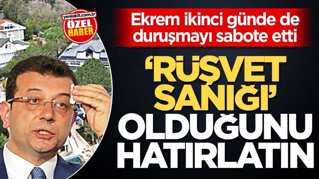 Ekrem ikinci günde de duruşmayı sabote etti! "Rüşvet sanığı" olduğunu hatırlatın