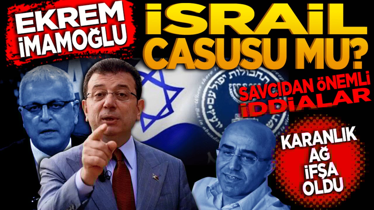 Ekrem İmamoğlu İsrail casusu mu? Savcı’dan önemli iddialar! Karanlık ağ ifşa oldu