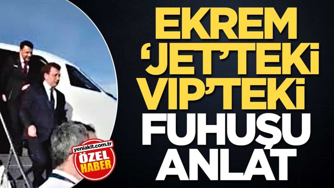 Ekrem, ‘Jet’teki VIP’teki fuhuşu anlat