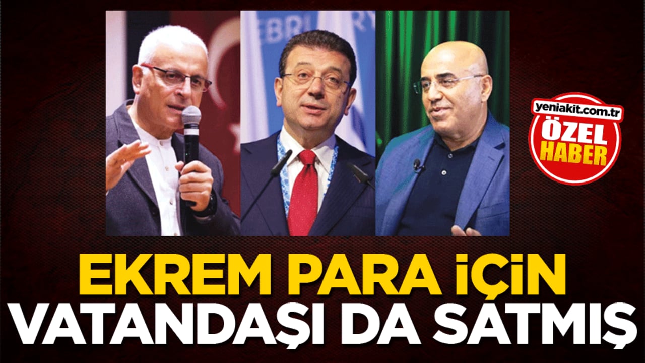 Ekrem, para için vatandaşı da satmış