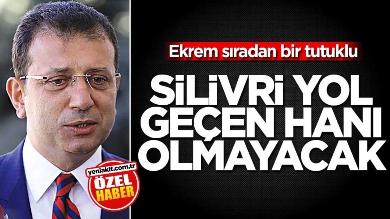 Ekrem, sıradan bir tutuklu! Silivri yol geçen hanı olmayacak