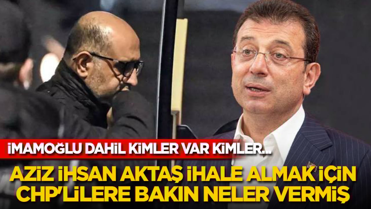 Ekrem’i ve CHP’li belediye başkanlarını Aziz İhsan Aktaş finanse etmiş!