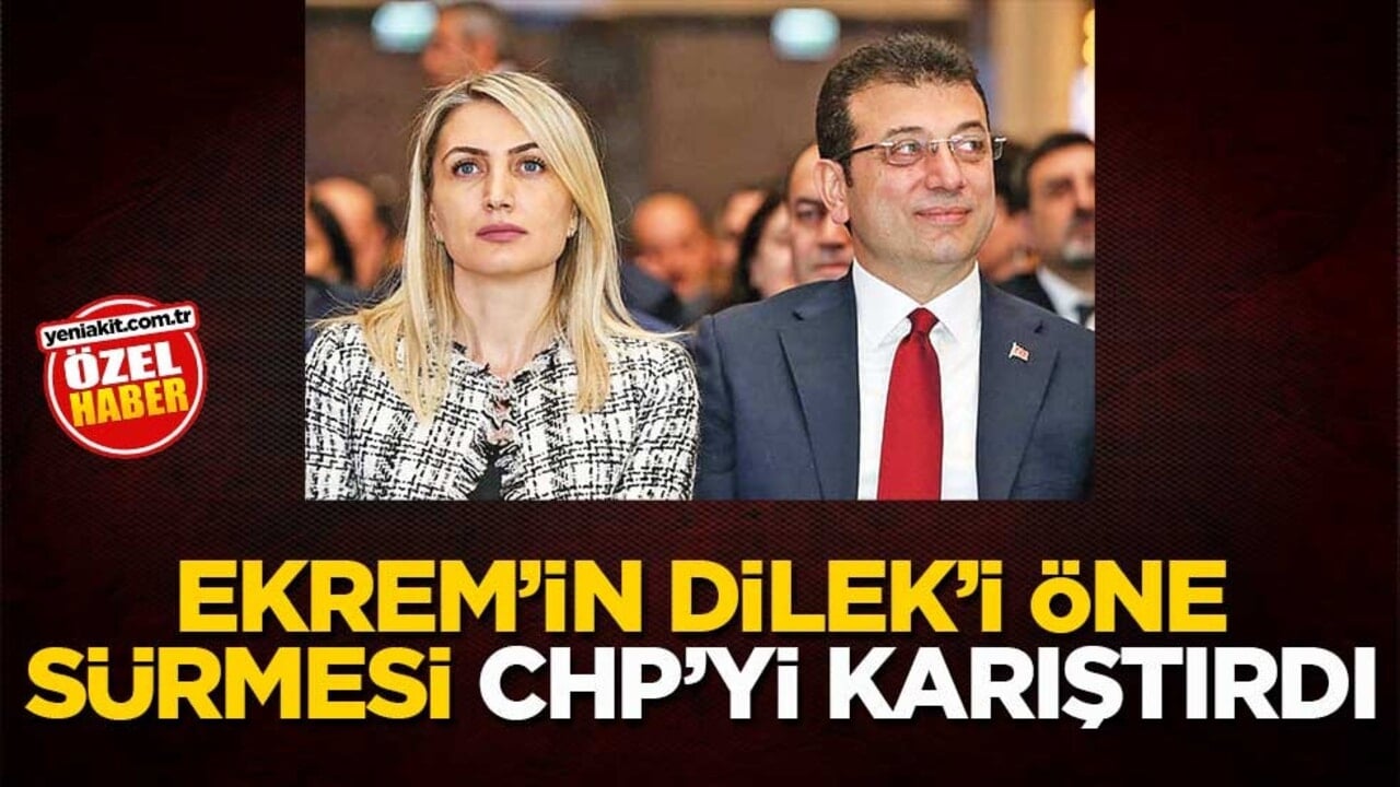 Ekrem’in Dilek’i öne sürmesi CHP’yi karıştırdı