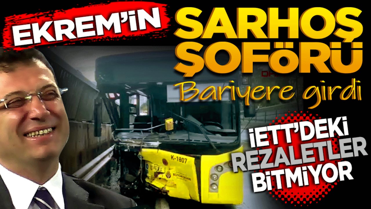 Ekrem’in sarhoş şoförü bariyere girdi! İETT’deki rezaletler bitmiyor