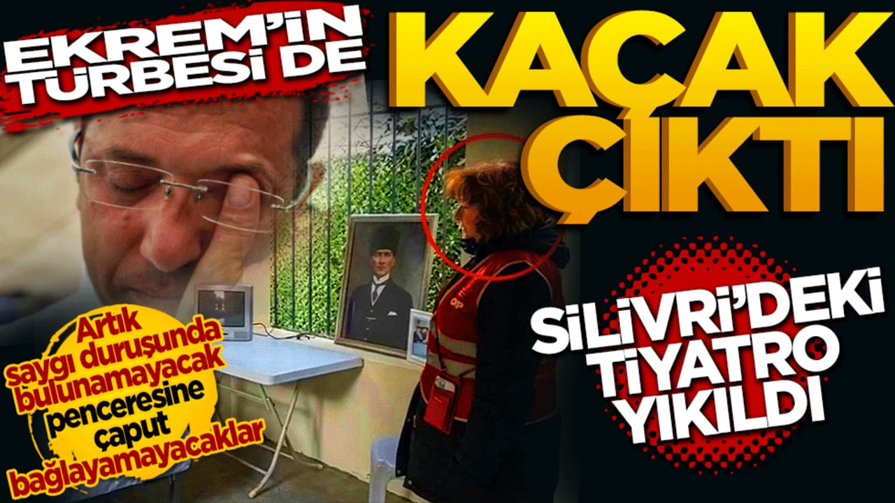 Ekrem’in türbesi de kaçak çıktı: Silivri’deki tiyatro yıkıldı