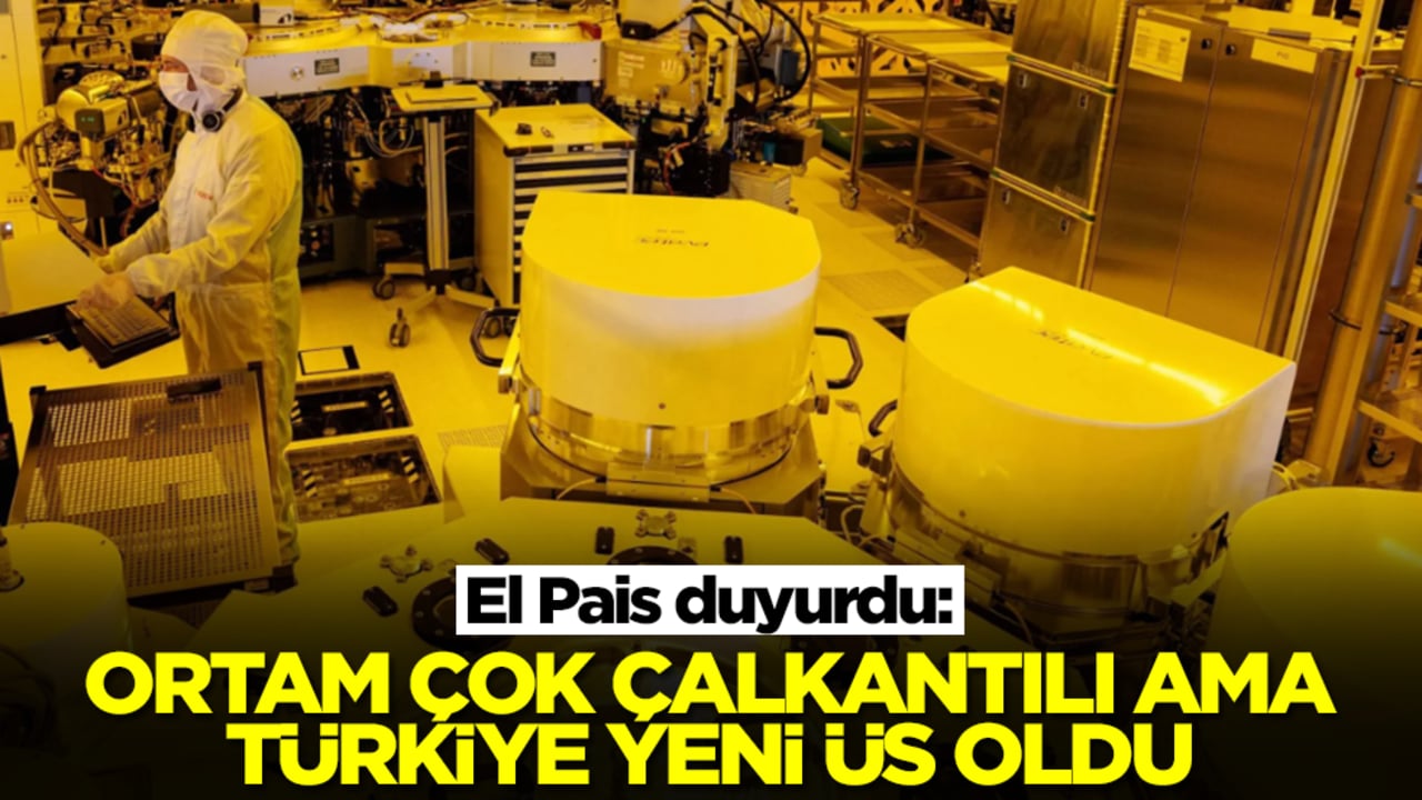 El Pais duyurdu: Ortam çok çalkantılı ama Türkiye yeni üs oldu
