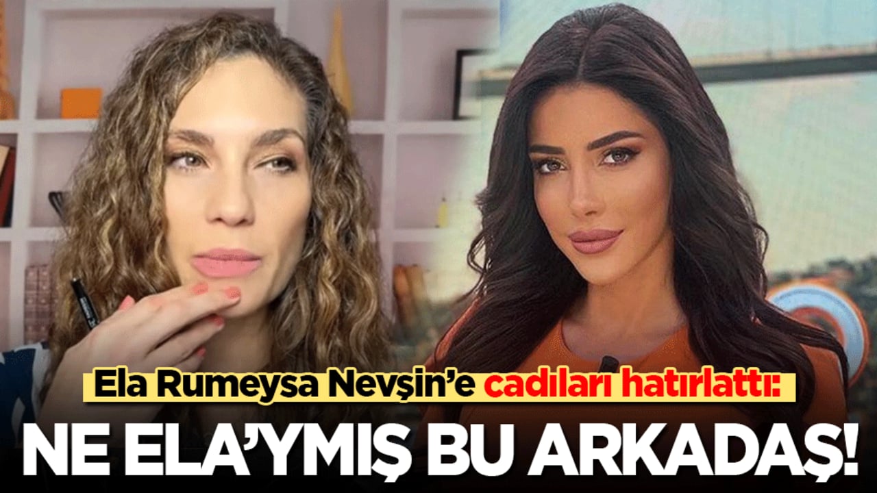 Ela Rumeysa Nevşin’e cadıları hatırlattı: Neymiş bu Ela arkadaş!