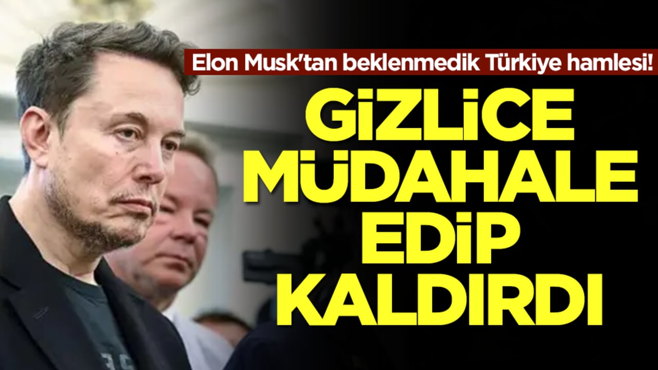 Elon Musk'tan beklenmedik Türkiye hamlesi! Gizlice müdahale edip kaldırdı