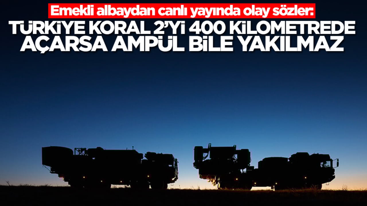 Emekli albaydan canlı yayında olay sözler: Türkiye Koral 2'yi 400 kilometrede açarsa ampul bile yakılmaz
