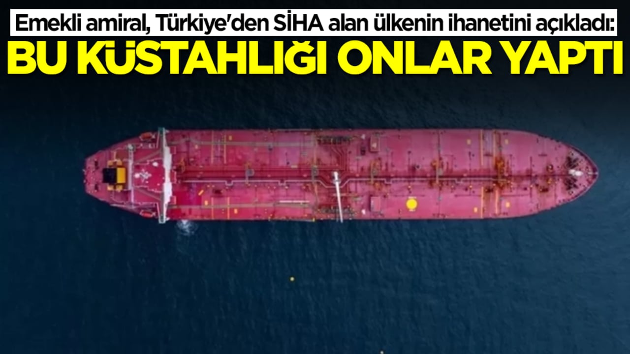 Emekli amiral, Türkiye'den SİHA alan ülkenin ihanetini açıkladı: Bu küstahlığı onlar yaptı