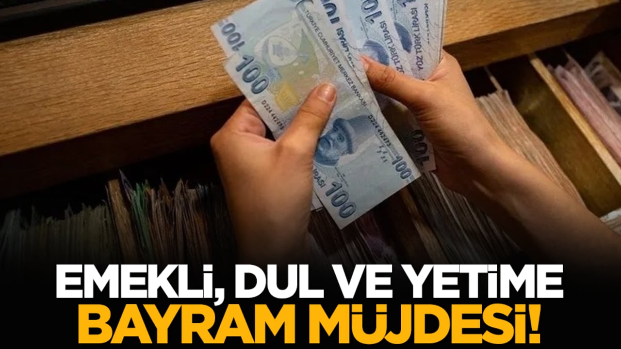 Emekli, dul ve yetime bayram müjdesi!