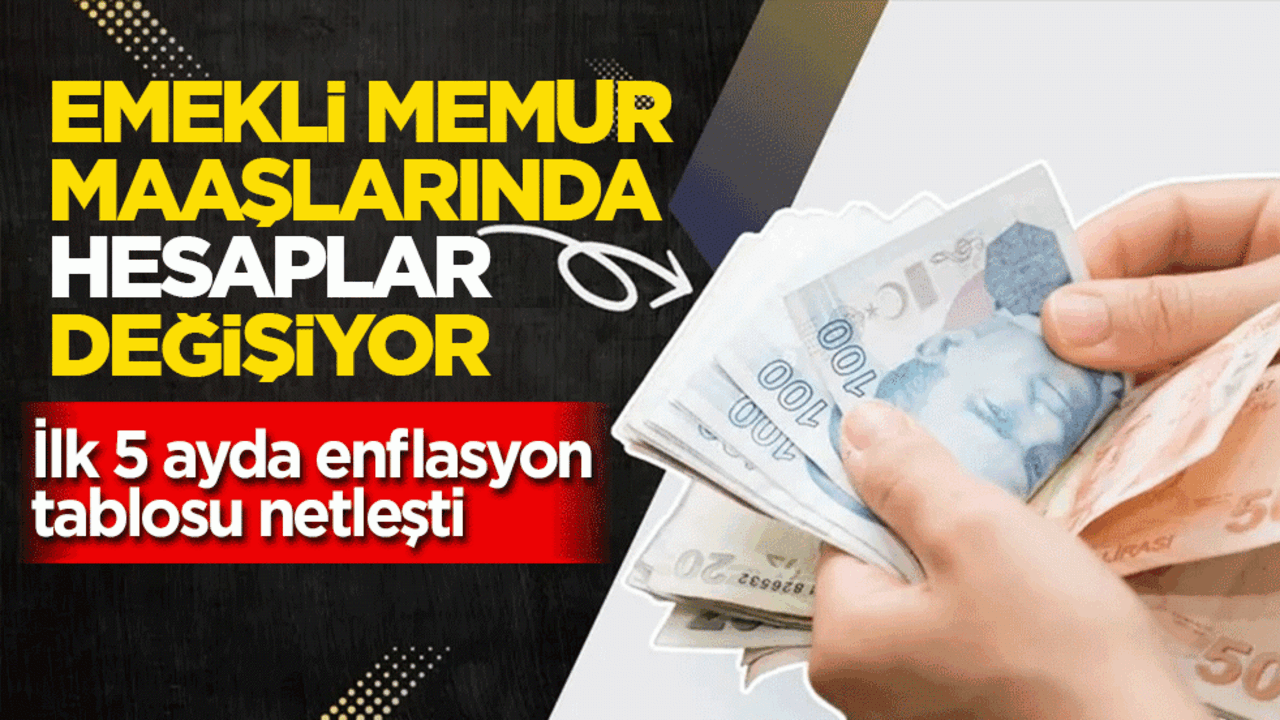 Emekli memur maaşlarında hesaplar değişiyor! Milyonların gözü Temmuz zammında: İlk 5 ayda enflasyon tablosu netleşti