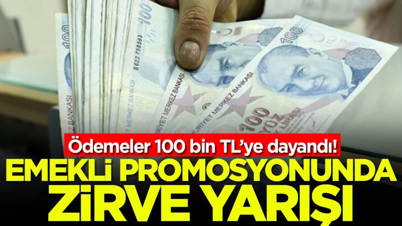 Emekli promosyonunda zirve yarışı! Ödemeler 100 bin TL'ye dayandı