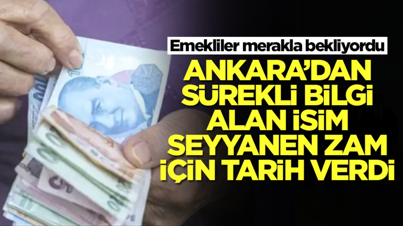Emekliler merakla bekliyordu: Ankara'dan sürekli bilgi alan isim seyyanen zam için tarih verdi: Geliyor