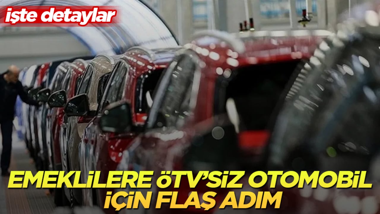 Emeklilere ÖTV’siz otomobil için flaş adım! İşte detaylar